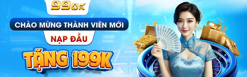 99ok06 Chào mừng thành viên mới 199k